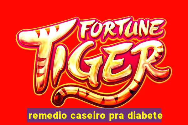 remedio caseiro pra diabete